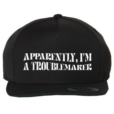 Trouble Maker Apparently IM A Troublemaker Funny Sarcastic Wool Snapback Cap