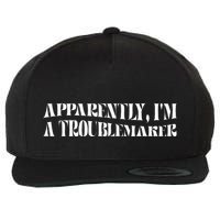 Trouble Maker Apparently IM A Troublemaker Funny Sarcastic Wool Snapback Cap