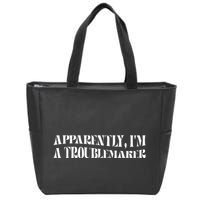 Trouble Maker Apparently IM A Troublemaker Funny Sarcastic Zip Tote Bag