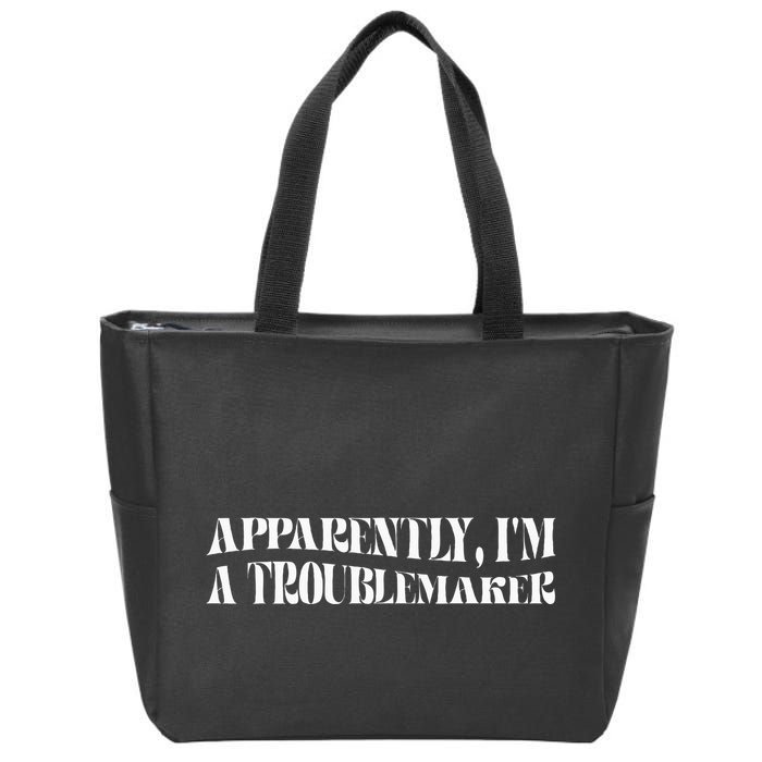 Trouble Maker Apparently IM A Troublemaker Funny Sarcastic Zip Tote Bag