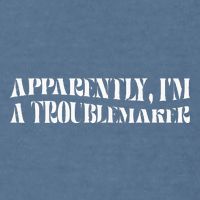 Trouble Maker Apparently IM A Troublemaker Funny Sarcastic Garment-Dyed Sweatshirt