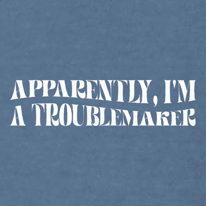 Trouble Maker Apparently IM A Troublemaker Funny Sarcastic Garment-Dyed Sweatshirt