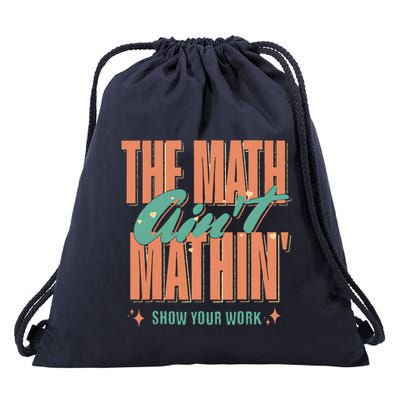 The Math AinT Mathin Show Your Work Back To School Drawstring Bag