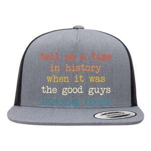 Tell Me A Time In History When It Was Good Guys Banning Book Flat Bill Trucker Hat