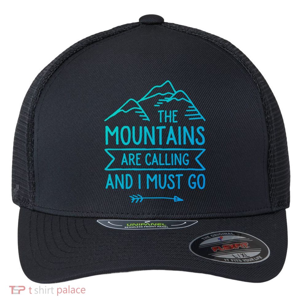 The Mountains Are Calling And I Must Go Cool Gift Flexfit Unipanel Trucker Cap