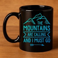 The Mountains Are Calling And I Must Go Cool Gift 11oz C Handle Ceramic Mug