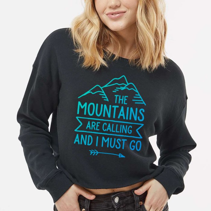 The Mountains Are Calling And I Must Go Cool Gift Cropped Pullover Crew