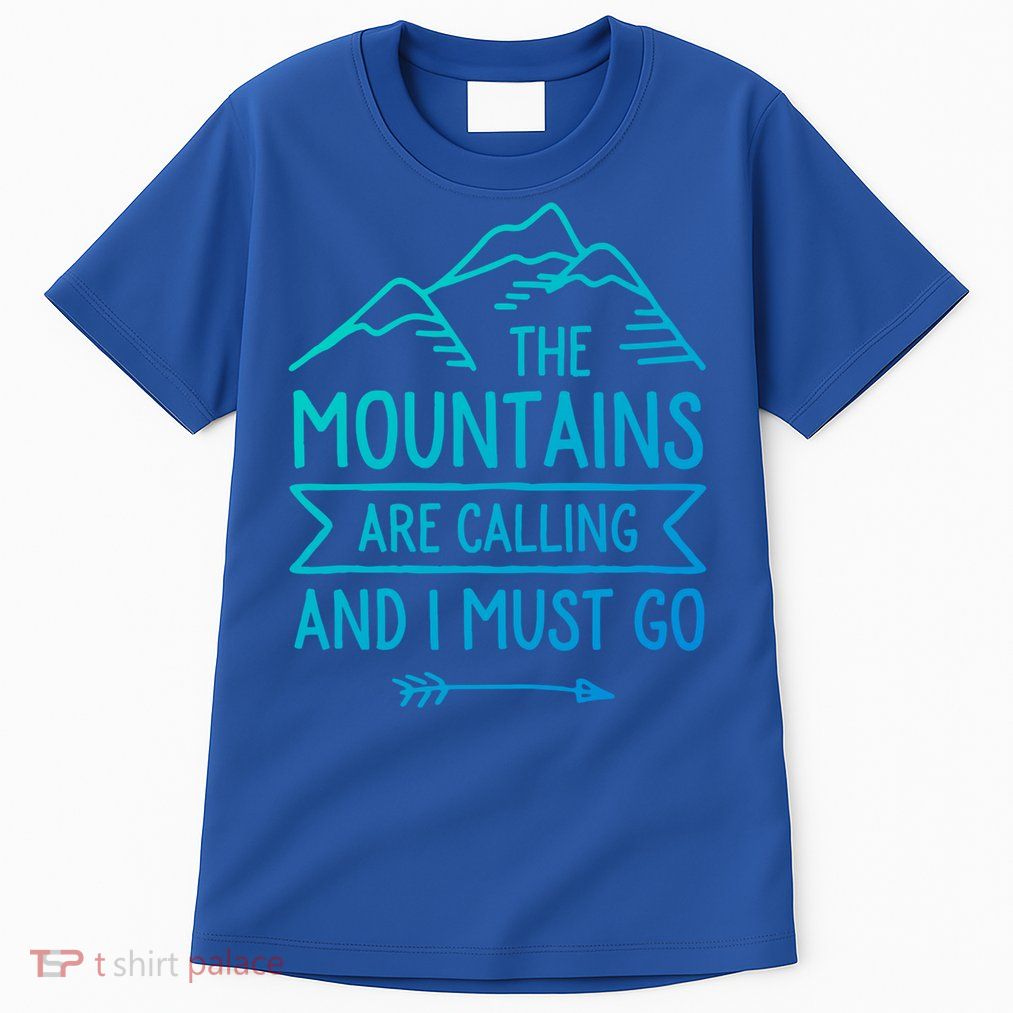 The Mountains Are Calling And I Must Go Cool Gift Tall T-Shirt