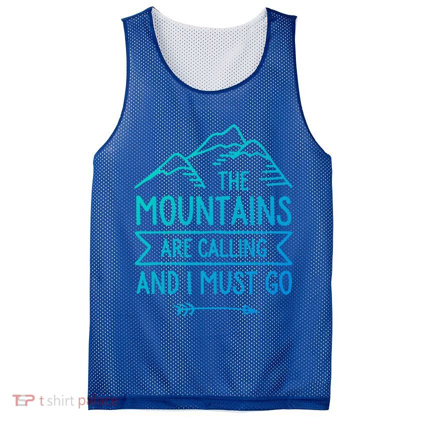 The Mountains Are Calling And I Must Go Cool Gift Mesh Reversible Basketball Jersey Tank