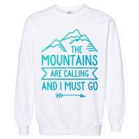 The Mountains Are Calling And I Must Go Cool Gift Garment-Dyed Sweatshirt