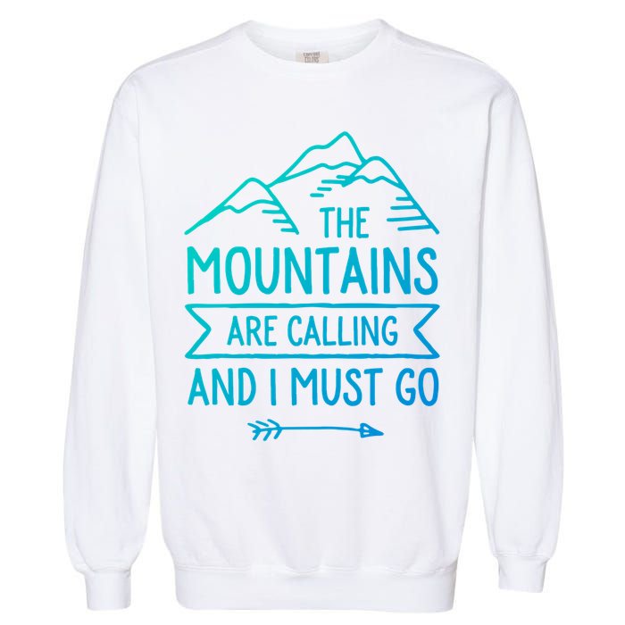 The Mountains Are Calling And I Must Go Cool Gift Garment-Dyed Sweatshirt
