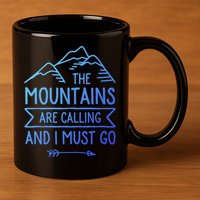 The Mountains Are Calling And I Must Go Cool Gift 11oz C Handle Ceramic Mug