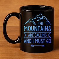 The Mountains Are Calling And I Must Go Cool Gift 11oz C Handle Ceramic Mug