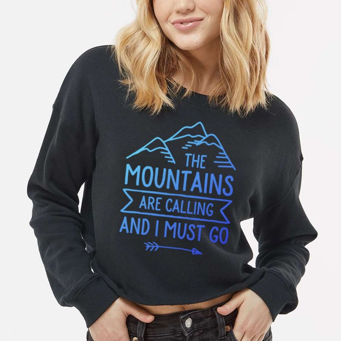 The Mountains Are Calling And I Must Go Cool Gift Cropped Pullover Crew