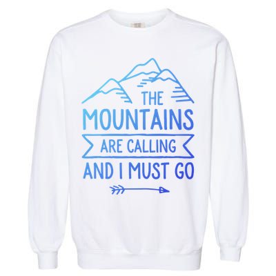The Mountains Are Calling And I Must Go Cool Gift Garment-Dyed Sweatshirt