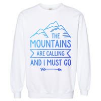 The Mountains Are Calling And I Must Go Cool Gift Garment-Dyed Sweatshirt
