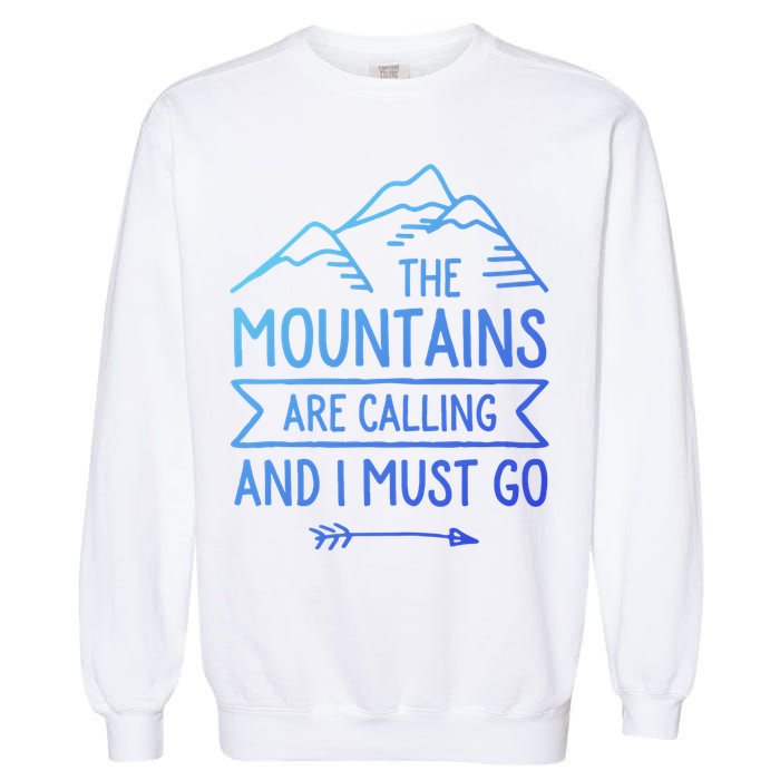 The Mountains Are Calling And I Must Go Cool Gift Garment-Dyed Sweatshirt