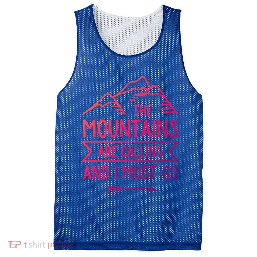 The Mountains Are Calling And I Must Go Cool Gift Mesh Reversible Basketball Jersey Tank