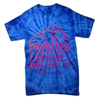 The Mountains Are Calling And I Must Go Cool Gift Tie-Dye T-Shirt