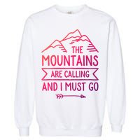 The Mountains Are Calling And I Must Go Cool Gift Garment-Dyed Sweatshirt