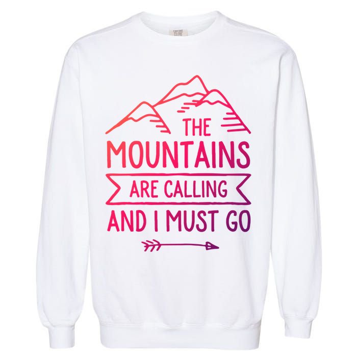 The Mountains Are Calling And I Must Go Cool Gift Garment-Dyed Sweatshirt