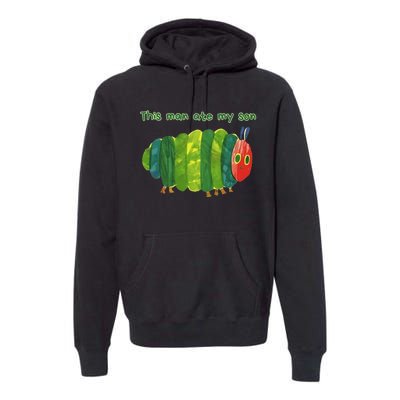 This Man Ate My Son Hungry Caterpillar Meme Ironic Silly Premium Hoodie