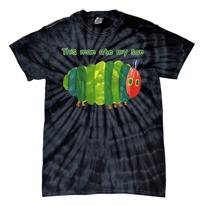 This Man Ate My Son Hungry Caterpillar Meme Ironic Silly Tie-Dye T-Shirt