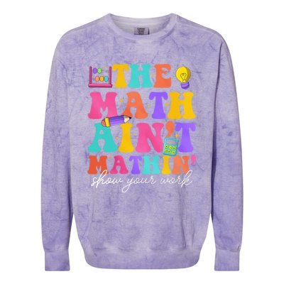 The Math AinT Mathin Math Teachers Teacher Crew Colorblast Crewneck Sweatshirt