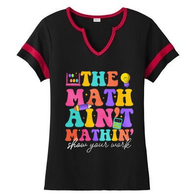 The Math AinT Mathin Math Teachers Teacher Crew Ladies Halftime Notch Neck Tee