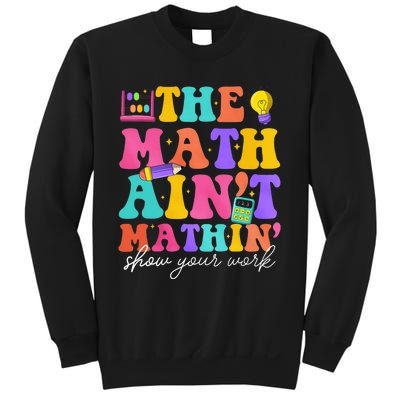 The Math AinT Mathin Math Teachers Teacher Crew Sweatshirt