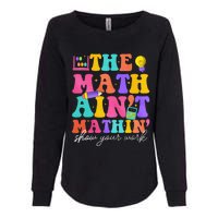 The Math AinT Mathin Math Teachers Teacher Crew Womens California Wash Sweatshirt