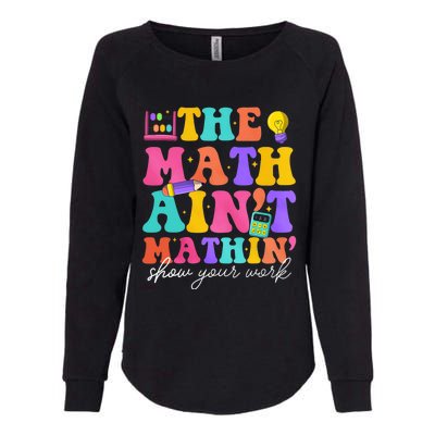 The Math AinT Mathin Math Teachers Teacher Crew Womens California Wash Sweatshirt