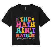 The Math AinT Mathin Math Teachers Teacher Crew Women's Crop Top Tee