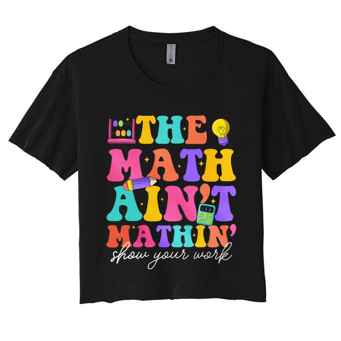 The Math AinT Mathin Math Teachers Teacher Crew Women's Crop Top Tee