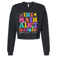 The Math AinT Mathin Math Teachers Teacher Crew Cropped Pullover Crew