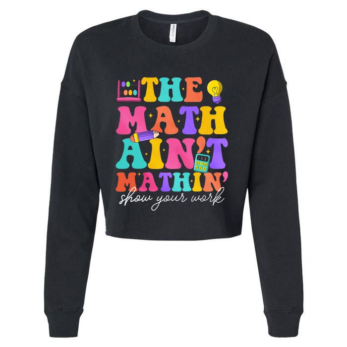 The Math AinT Mathin Math Teachers Teacher Crew Cropped Pullover Crew