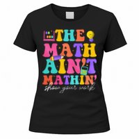 The Math AinT Mathin Math Teachers Teacher Crew Women's T-Shirt