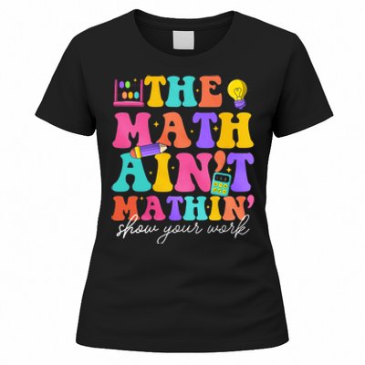 The Math AinT Mathin Math Teachers Teacher Crew Women's T-Shirt