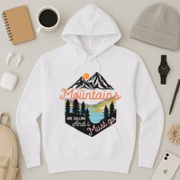 The Mountains Are Calling And I Must Go Hoodie
