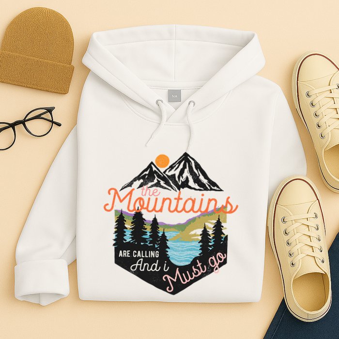 The Mountains Are Calling And I Must Go Hoodie