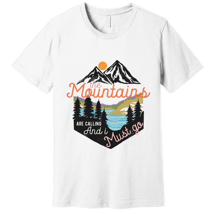 The Mountains Are Calling And I Must Go Premium T-Shirt
