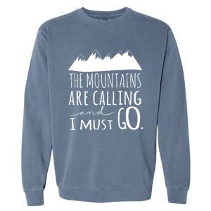 The Mountains Are Calling And I Must Go Great Gift Garment-Dyed Sweatshirt