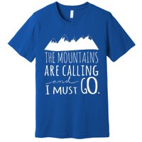 The Mountains Are Calling And I Must Go Great Gift Premium T-Shirt