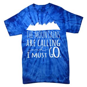 The Mountains Are Calling And I Must Go Great Gift Tie-Dye T-Shirt