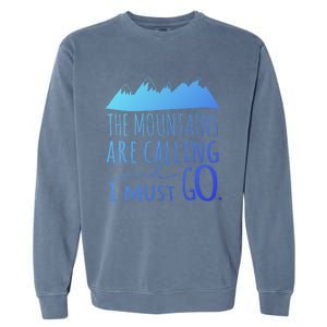 The Mountains Are Calling And I Must Go Great Gift Garment-Dyed Sweatshirt