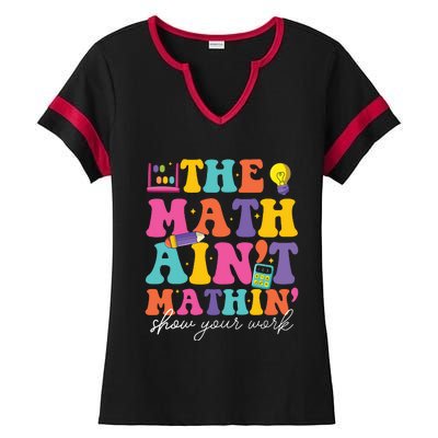 The Math Aint Mathin Math Teachers Teacher Crew Ladies Halftime Notch Neck Tee