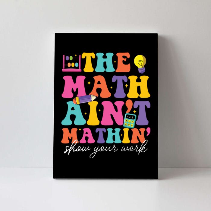 The Math Aint Mathin Math Teachers Teacher Crew Canvas