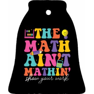 The Math Aint Mathin Math Teachers Teacher Crew Ceramic Bell Ornament