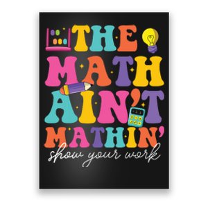 The Math Aint Mathin Math Teachers Teacher Crew Poster