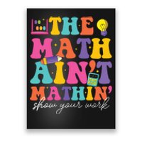 The Math Aint Mathin Math Teachers Teacher Crew Poster